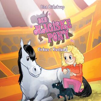 Lise Bidstrup: Den magiske pony - cirkus i Rusland