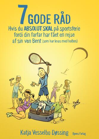 Katja Vesselbo Døssing (f. 1974): 7 gode råd, hvis du absolut skal på sportsferie fordi din farfar har fået en rejse af sin ven Bent (som har knas med hoften)