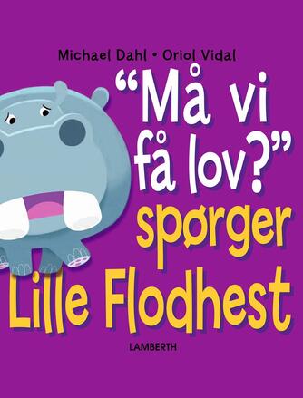 Michael Dahl (f. 1954), Oriol Vidal: "Må vi få lov?" spørger Lille Flodhest