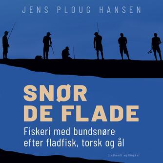 Jens Ploug Hansen: Snør de flade : fiskeri med bundsnøre efter fladfisk, torsk og ål