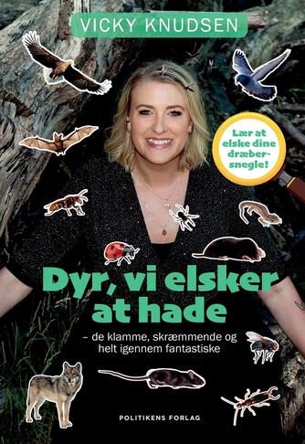 Vicky Knudsen (f. 1986): Dyr, vi elsker at hade : de klamme, skræmmende og helt igennem fantastiske