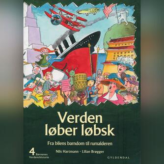 Nils Hartmann: Børnenes verdenshistorie. Bind 4, Verden løber løbsk