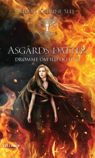 Sidsel Katrine Slej: Asgårds datter - drømme om ild og had