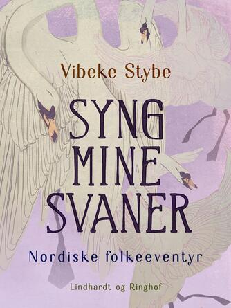 Vibeke Stybe: Syng mine svaner : nordiske folkeeventyr