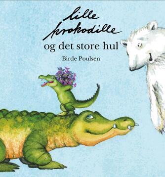 Birde Poulsen (f. 1953): Lille Krokodille og det store hul