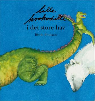 Birde Poulsen (f. 1953): Lille Krokodille i det store hav