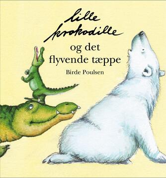Birde Poulsen (f. 1953): Lille Krokodille og det flyvende tæppe
