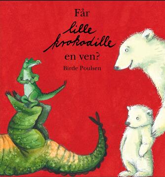 Birde Poulsen (f. 1953): Får Lille Krokodille en ven?