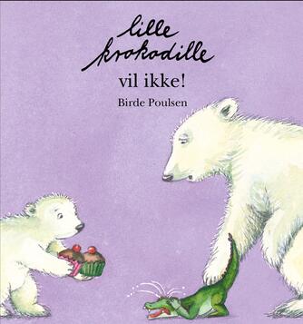 Birde Poulsen (f. 1953): Lille Krokodille vil ikke!
