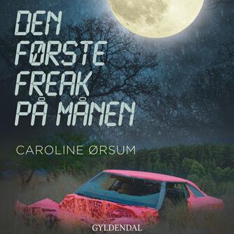 Caroline Ørsum: Den første freak på månen