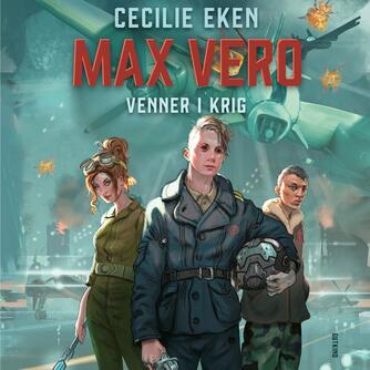 Cecilie Eken: Max Vero : venner i krig