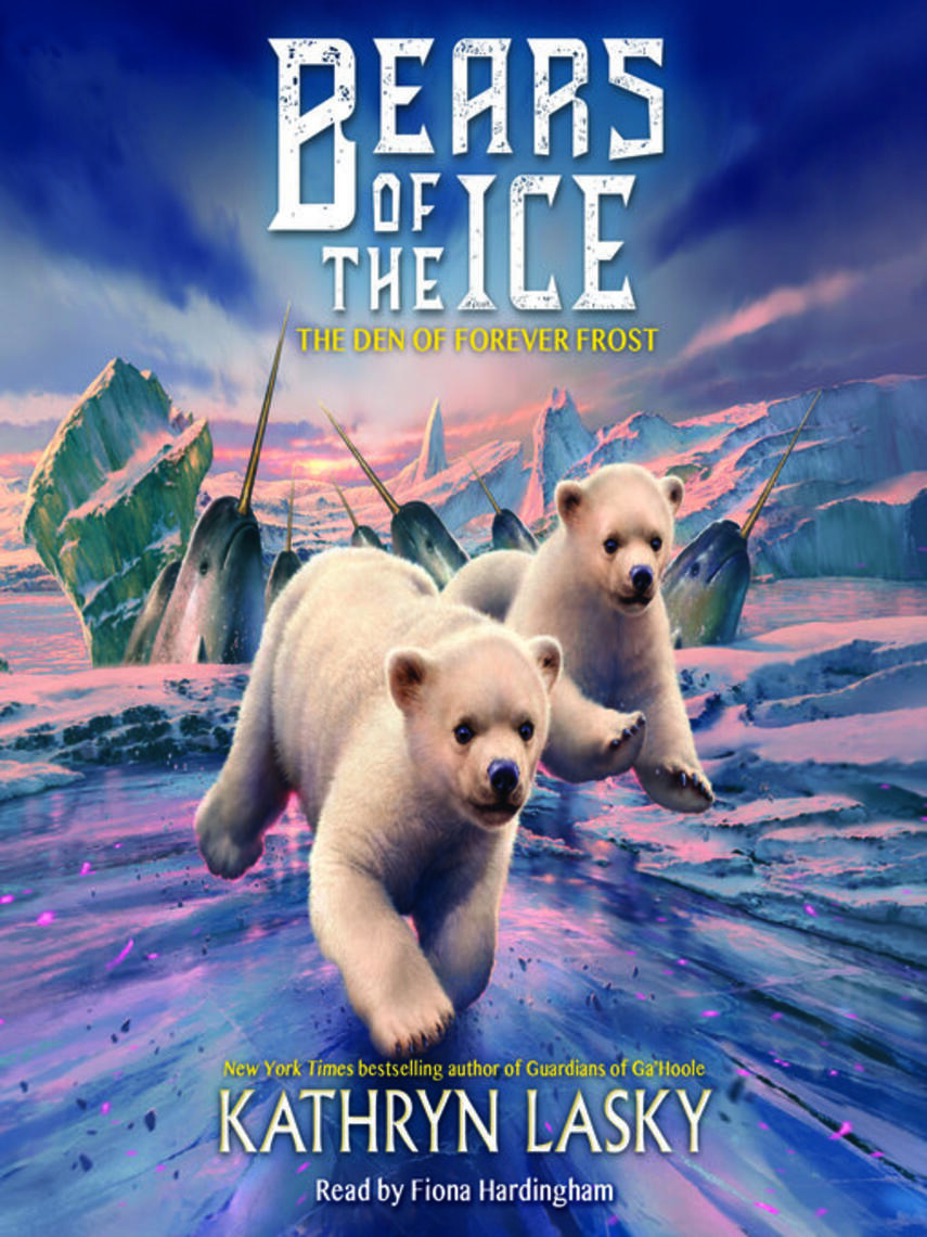Kathryn Lasky: Den of Forever Frost (Bears of the Ice #2) : Bears of the Ice Series, Book 2