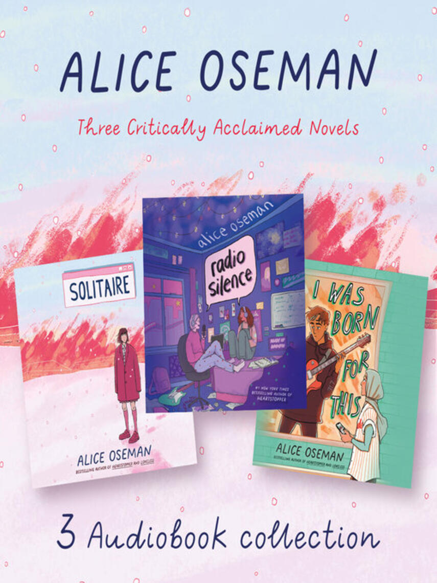 Alice Oseman: Alice Oseman Audio Collection : Solitaire, Radio Silence, I Was Born for This