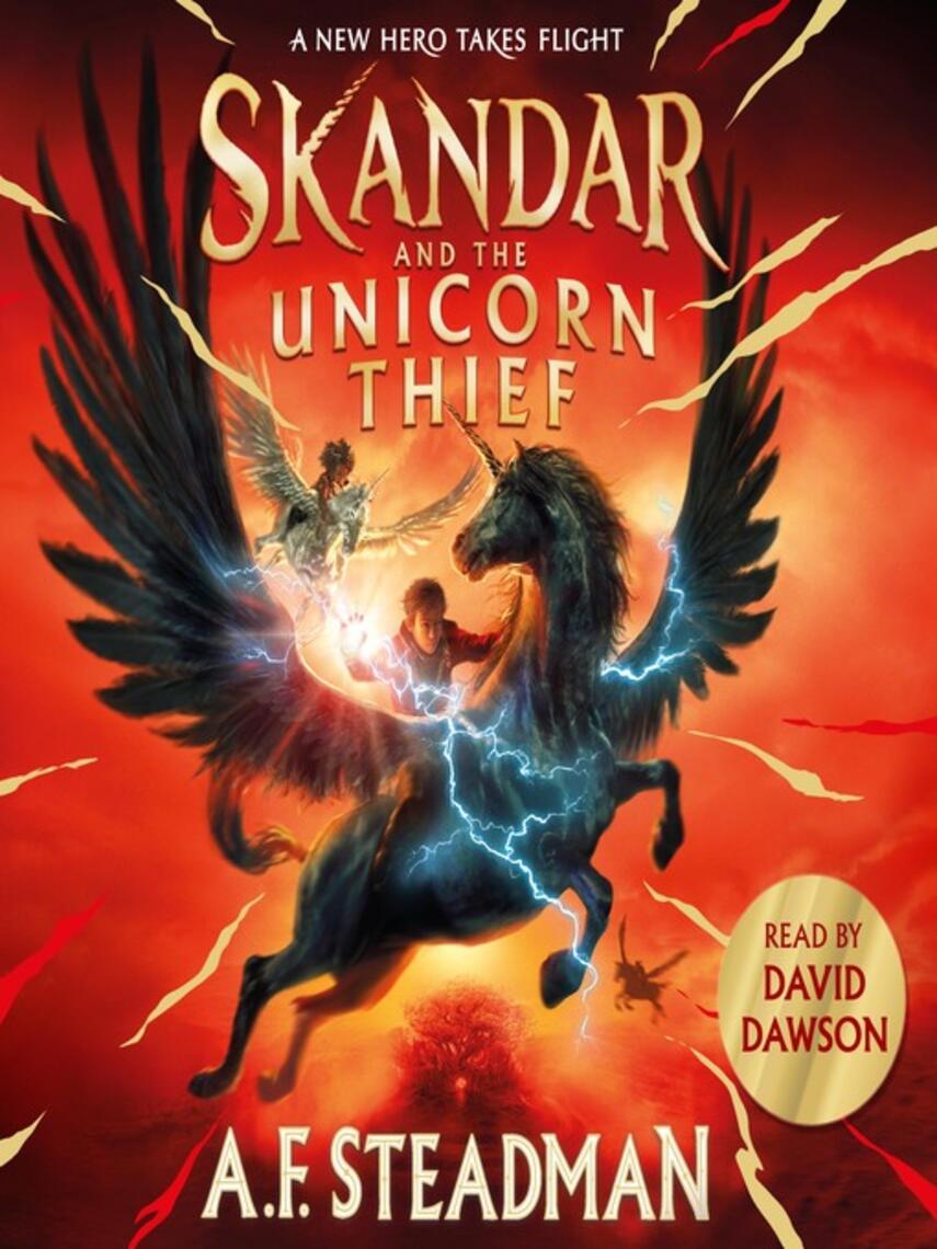 A.F. Steadman: Skandar and the Unicorn Thief : The international, award-winning hit, and the biggest fantasy adventure series since Harry Potter