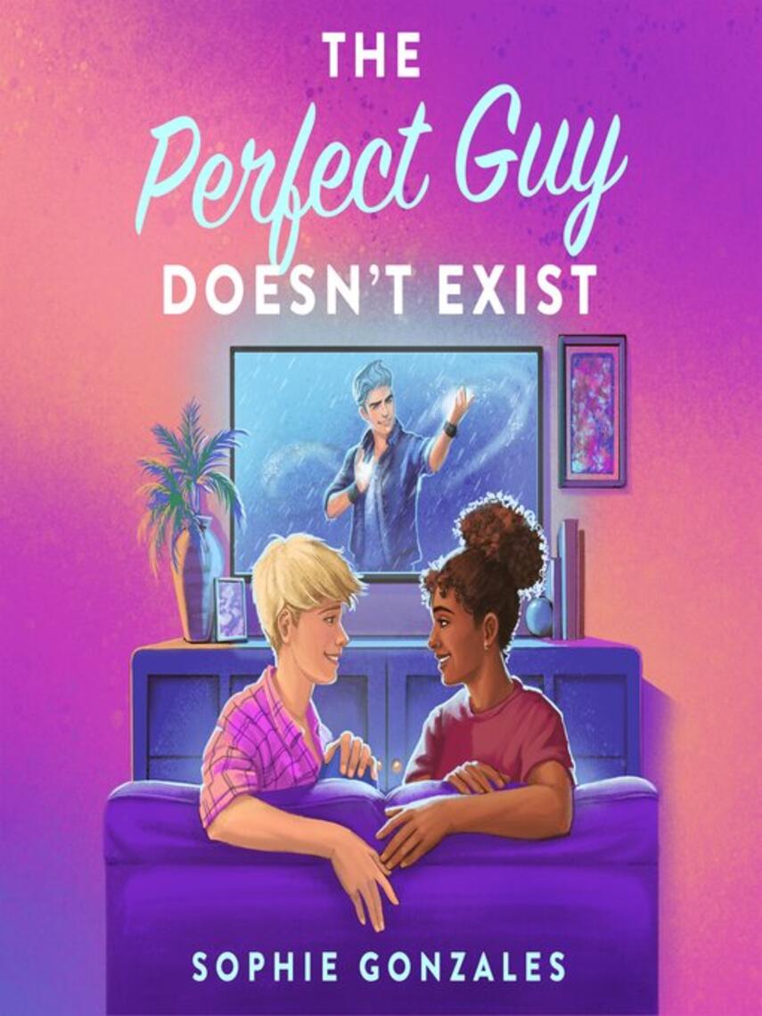 Sophie Gonzales: The Perfect Guy Doesn't Exist : A Novel
