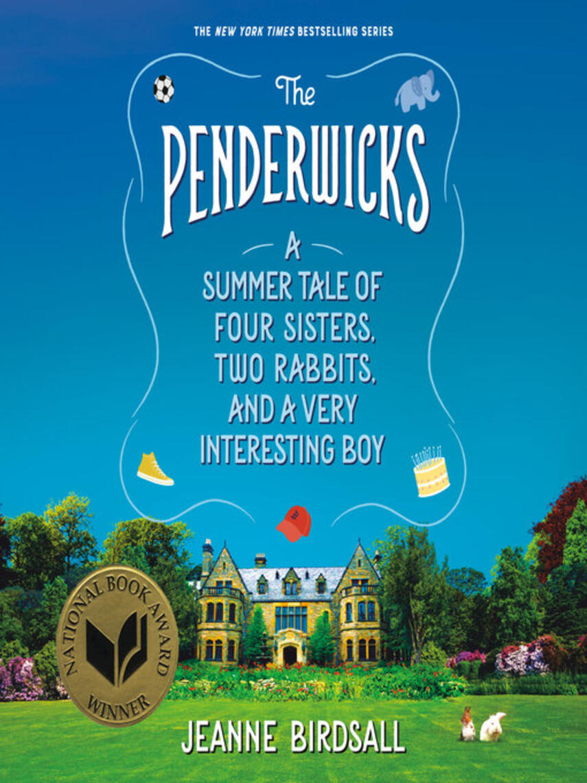 Jeanne Birdsall: The Penderwicks : A Summer Tale of Four Sisters, Two Rabbits, and a Very Interesting Boy