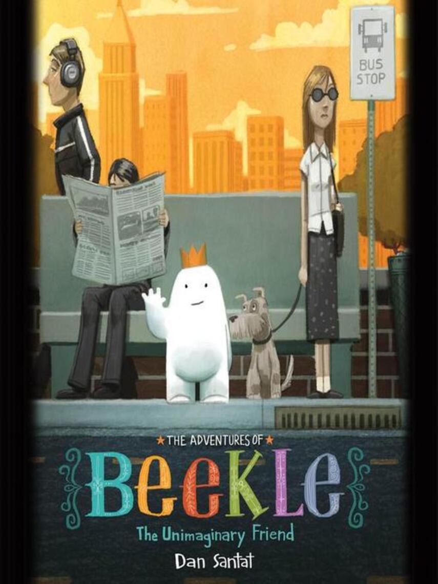 Dan Santat: The Adventures of Beekle : The Unimaginary Friend