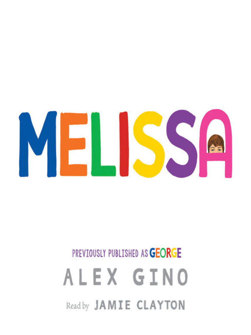 Alex Gino: Melissa (previously published as GEORGE)