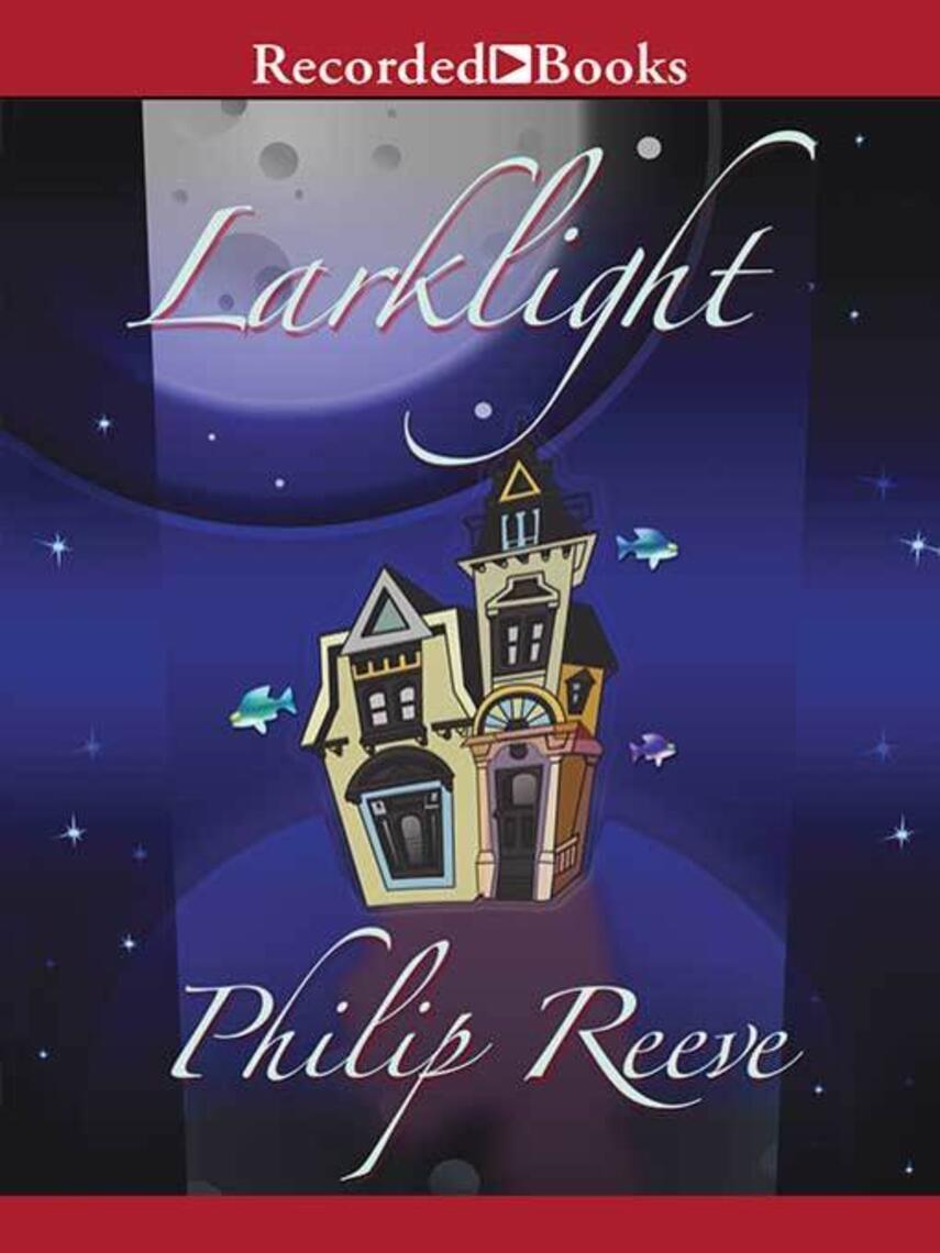 Philip Reeve: Larklight : A Rousing Tale of Dauntless Pluck in the Farthest Reaches of Space