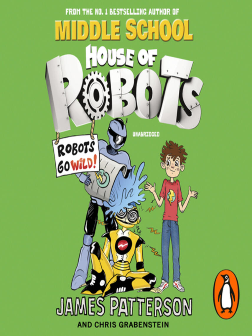James Patterson: House of Robots--Robots Go Wild! : (House of Robots 2)
