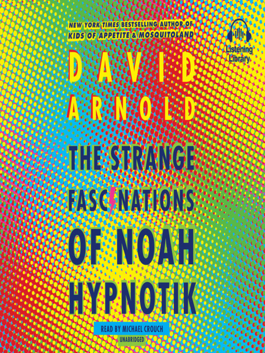 David Arnold: The Strange Fascinations of Noah Hypnotik