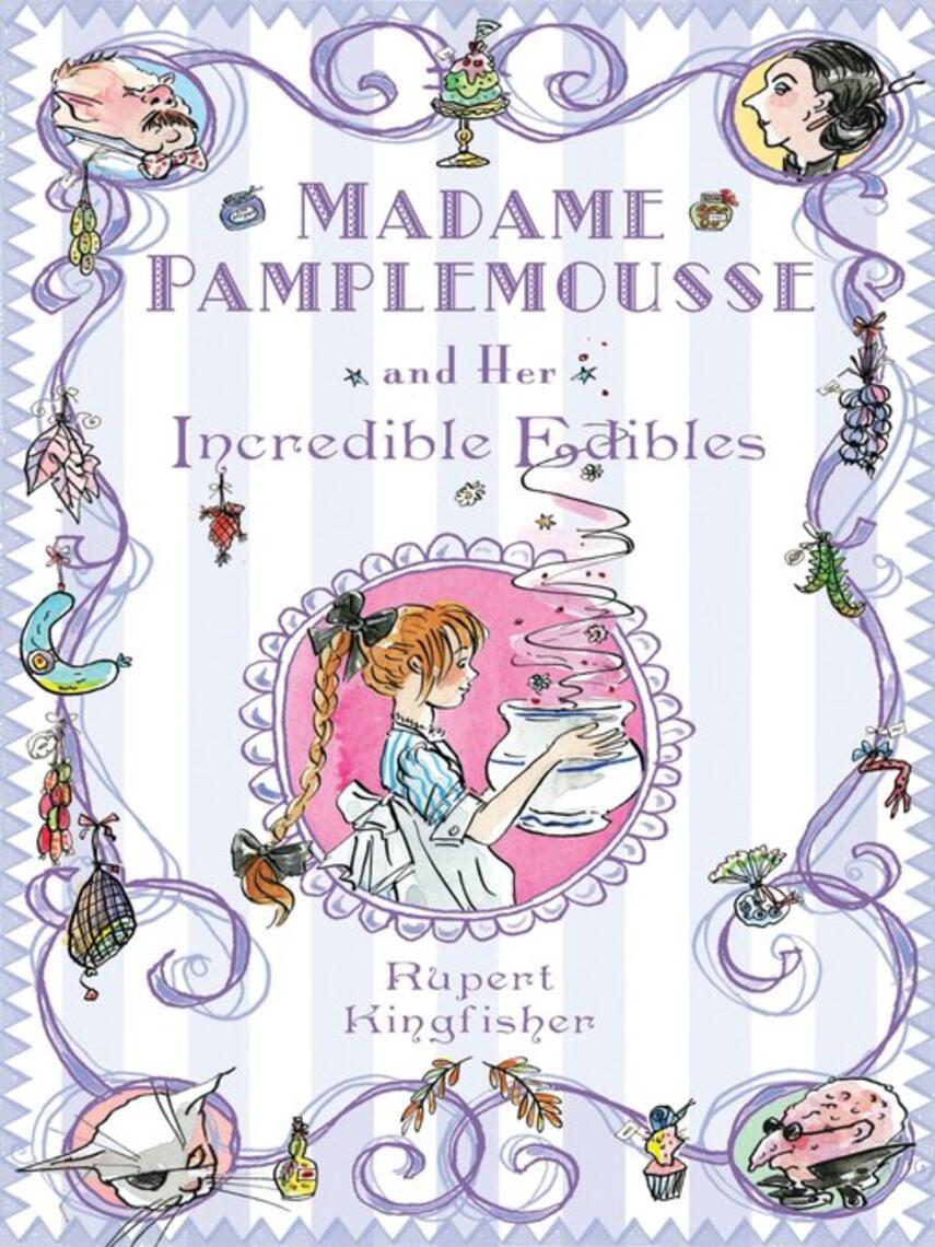 Rupert Kingfisher: Madame Pamplemousse and Her Incredible Edibles
