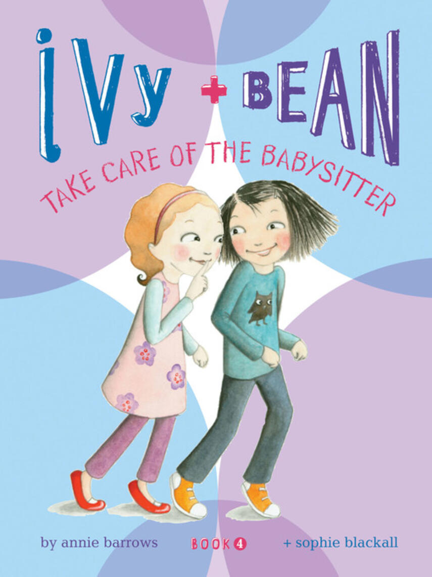 Annie Barrows: Ivy and Bean Take Care of the Babysitter : Book 4