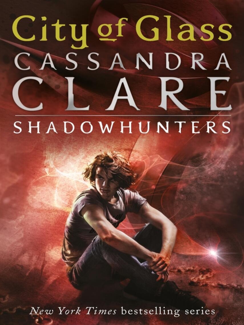 Cassandra Clare: City of Glass : City of Glass: The Mortal Instruments Series, Book 3