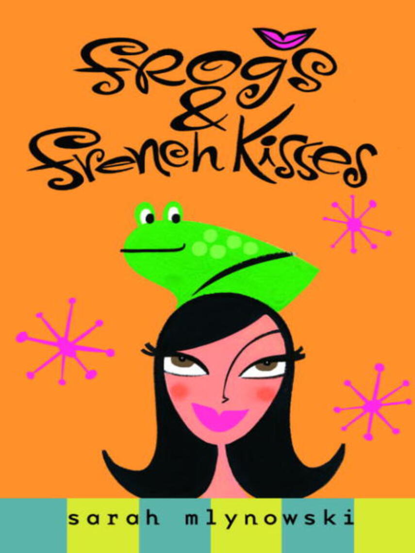 Sarah Mlynowski: Frogs & French Kisses