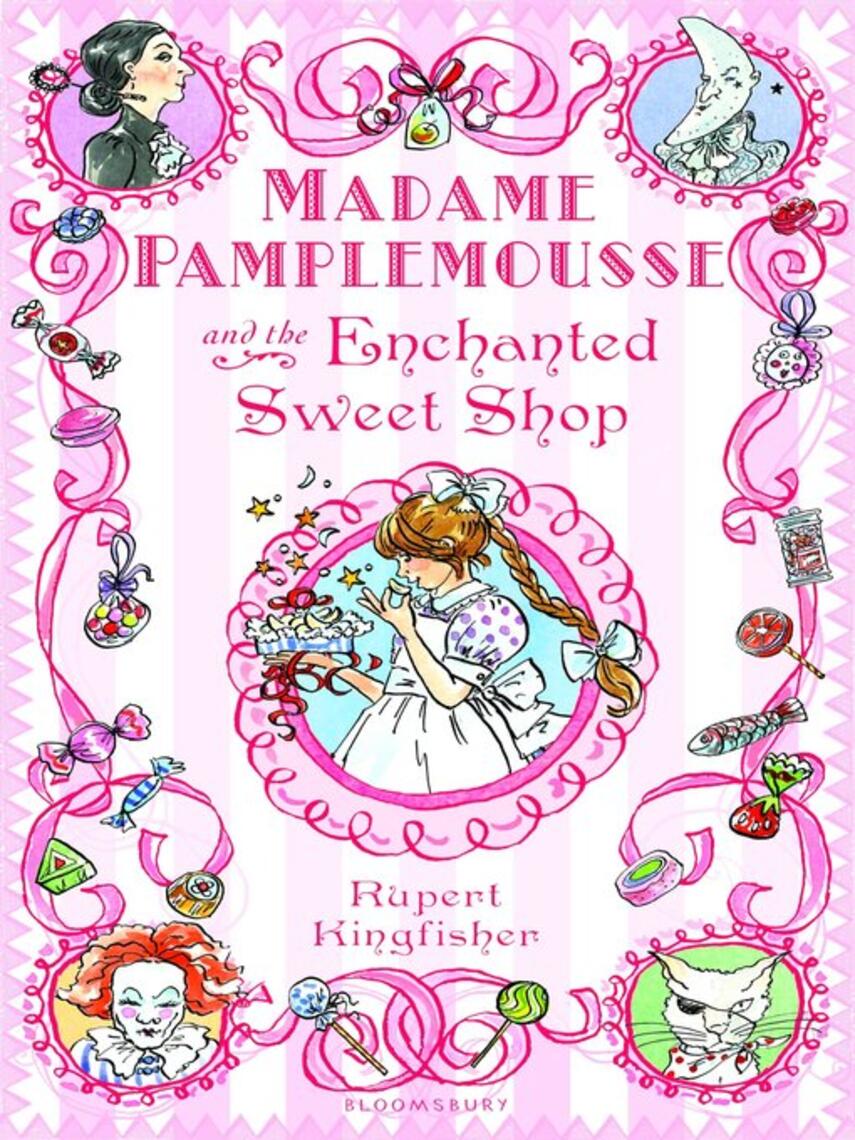 Rupert Kingfisher: Madame Pamplemousse and the Enchanted Sweet Shop