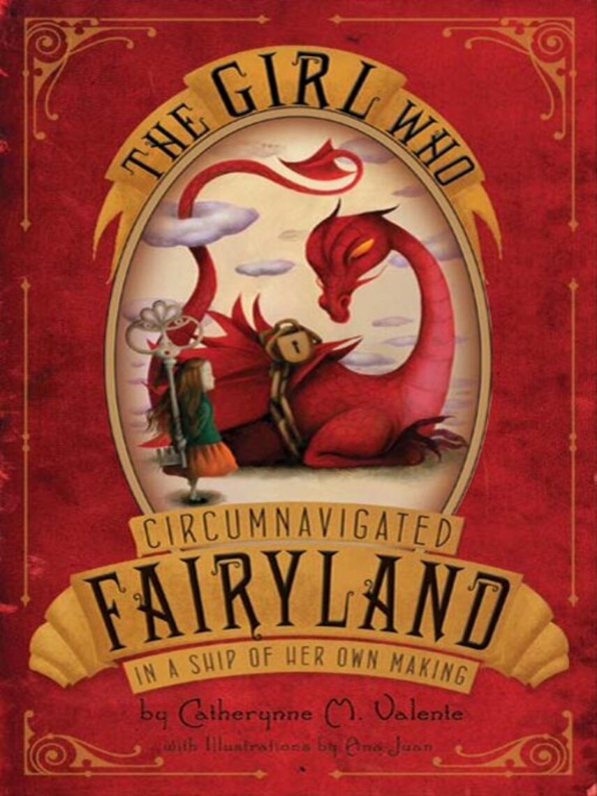 Catherynne M. Valente: The Girl Who Circumnavigated Fairyland in a Ship of Her Own Making : Fairyland Series, Book 1