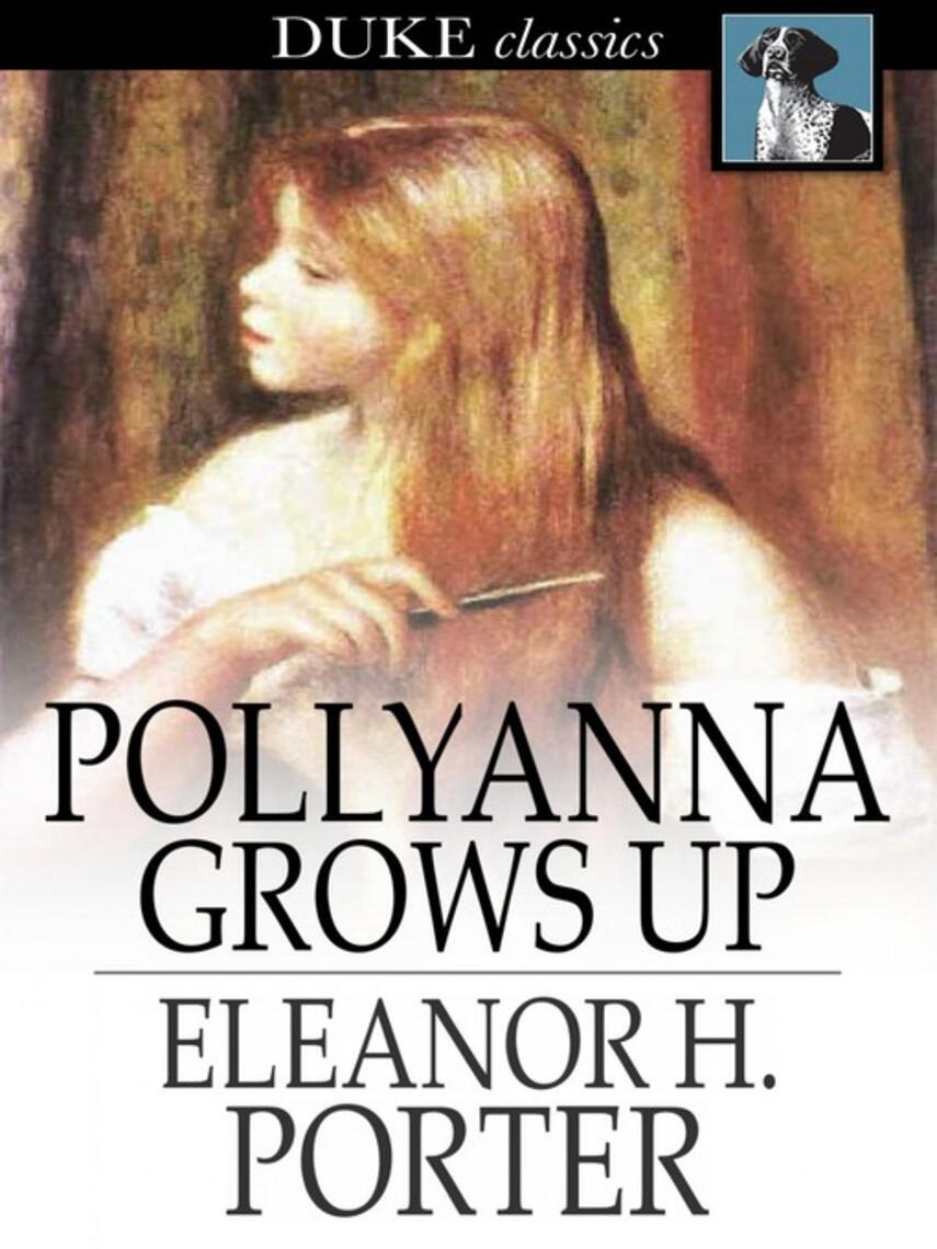 Eleanor H. Porter: Pollyanna Grows Up: The Second Glad Book