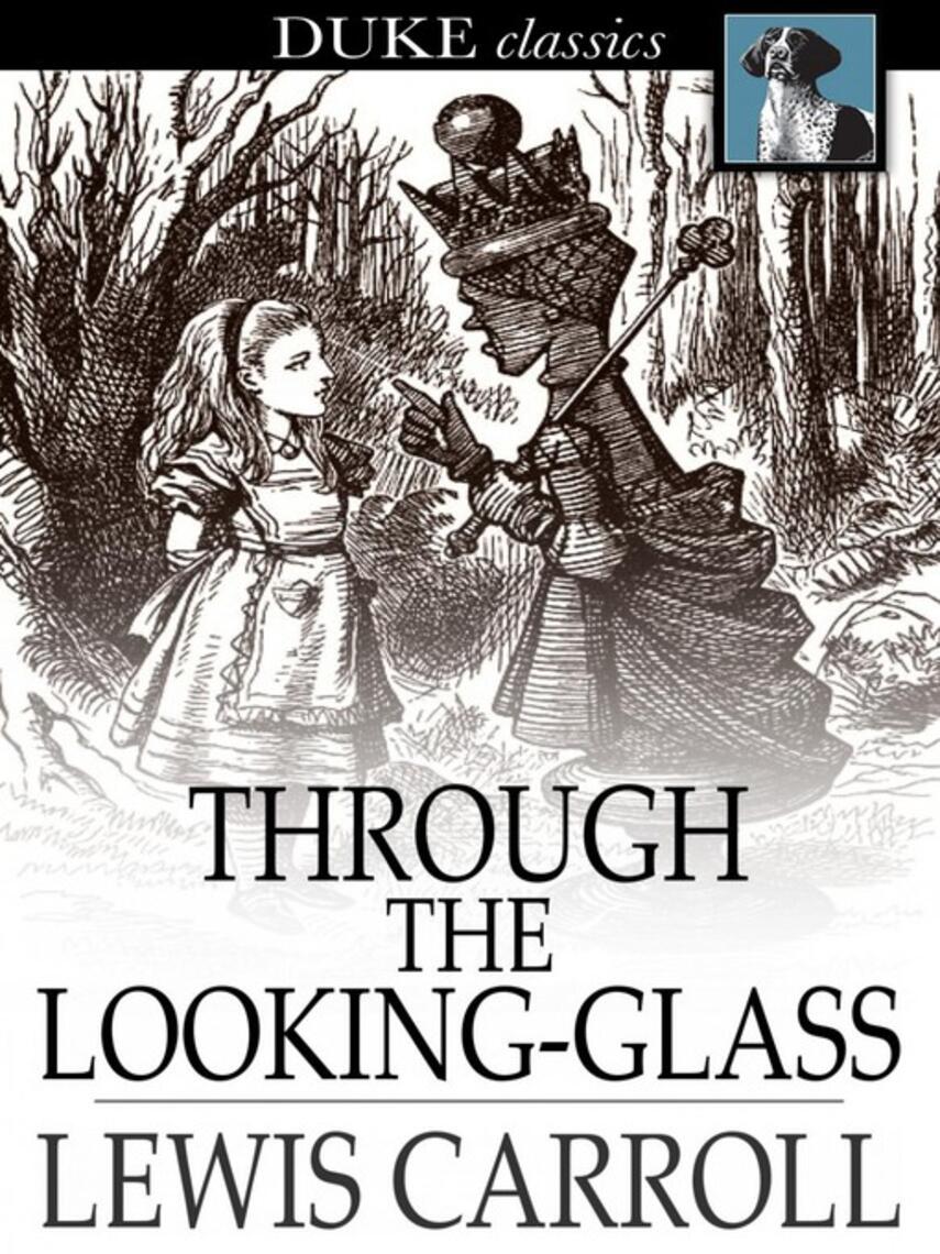 Lewis Carroll: Through the Looking-Glass: And What Alice Found There