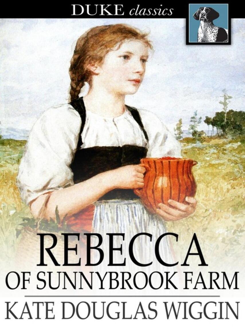 Kate Douglas Wiggin: Rebecca of Sunnybrook Farm