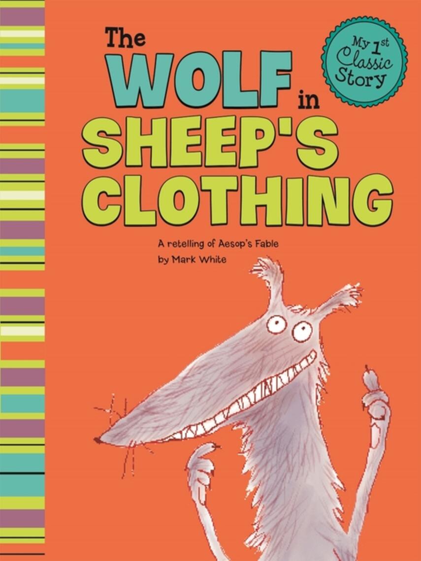 Mark White: The Wolf in Sheep's Clothing : A Retelling of Aesop's Fable