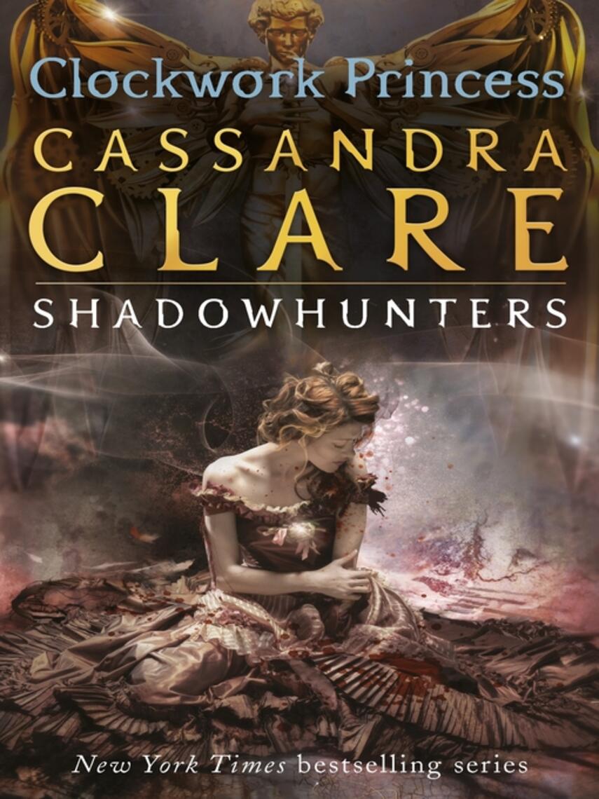 Cassandra Clare: Clockwork Princess : Clockwork Princess: The Infernal Devices Series, Book 3