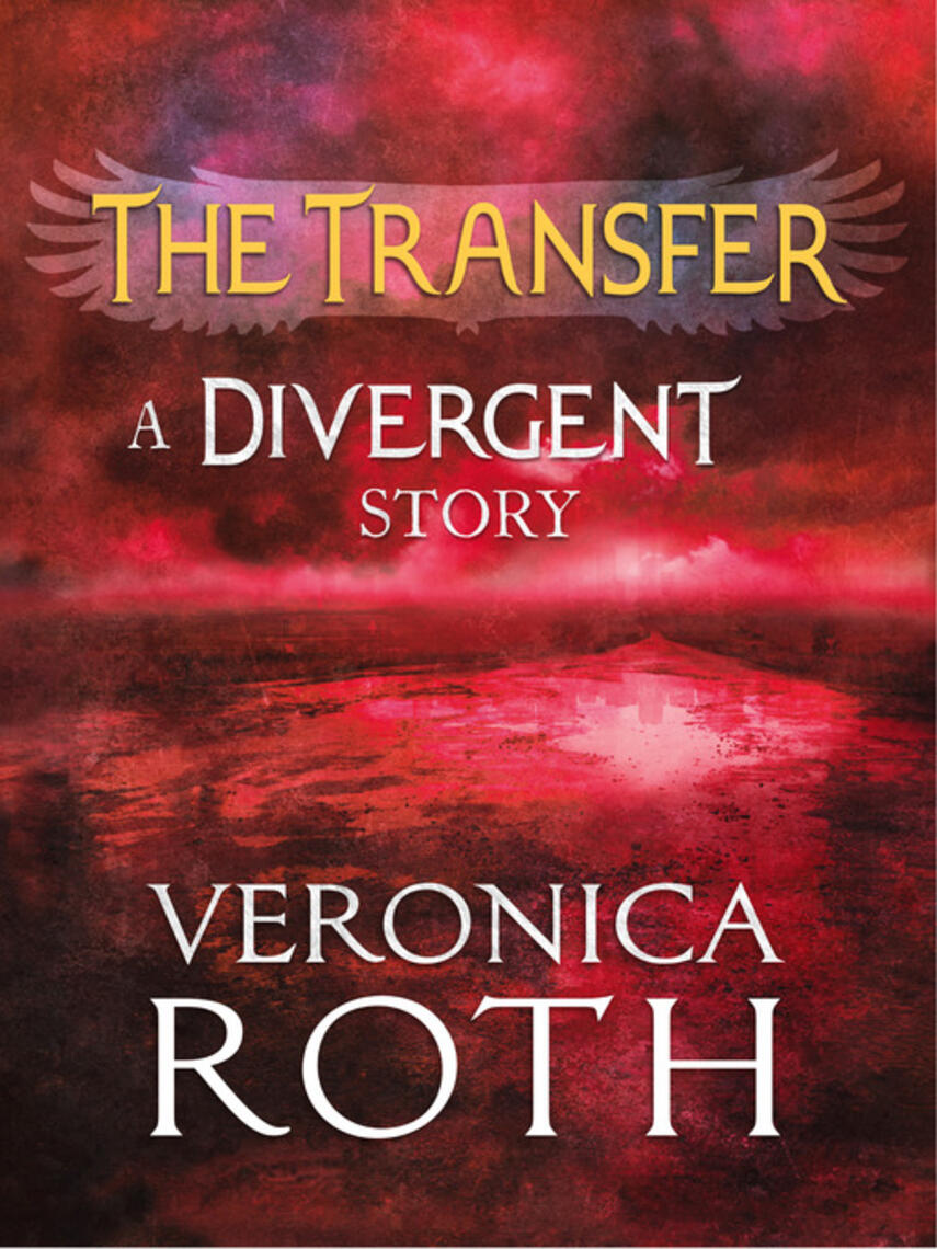 Veronica Roth: The Transfer : A Divergent Story
