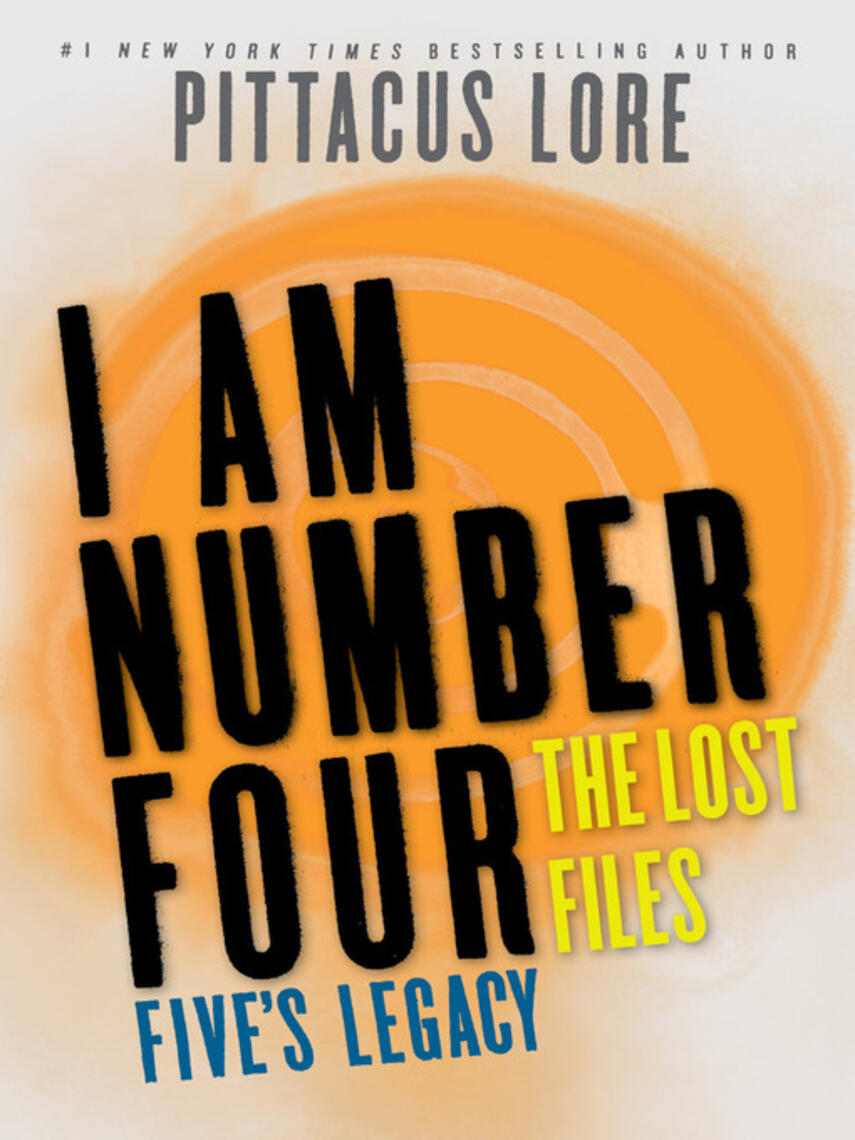 Pittacus Lore: Five's Legacy : The Lost Files: Five's Legacy