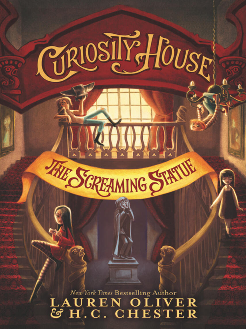 Lauren Oliver: Curiosity House : The Screaming Statue