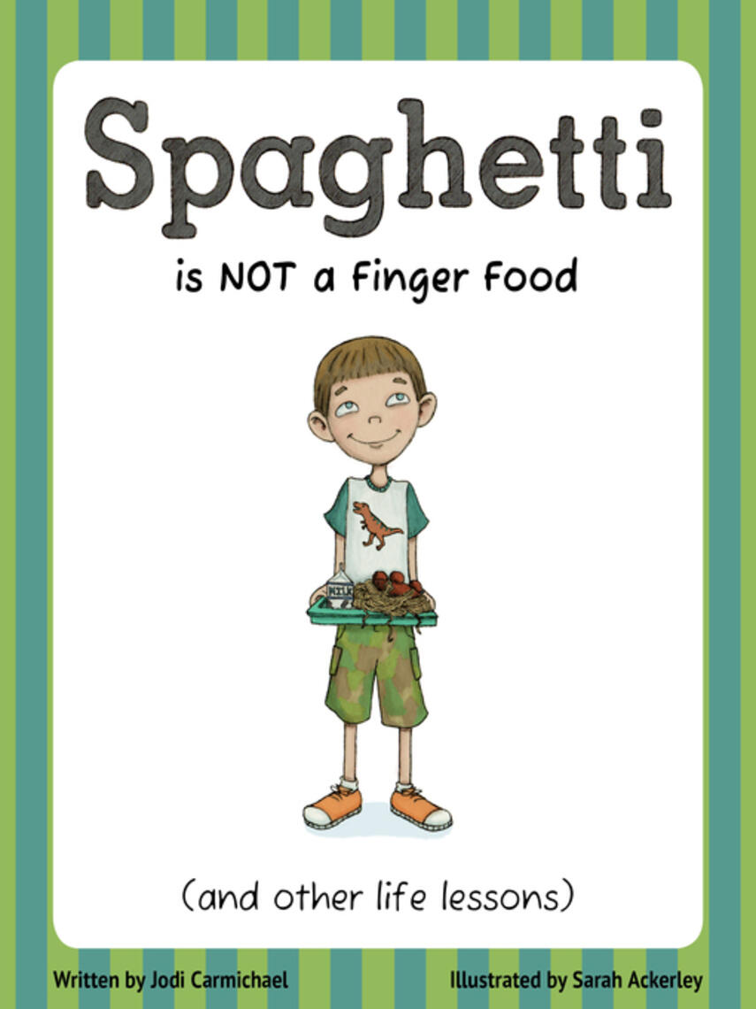 Jodi Carmichael: Spaghetti Is Not a Finger Food : (and other life lessons)