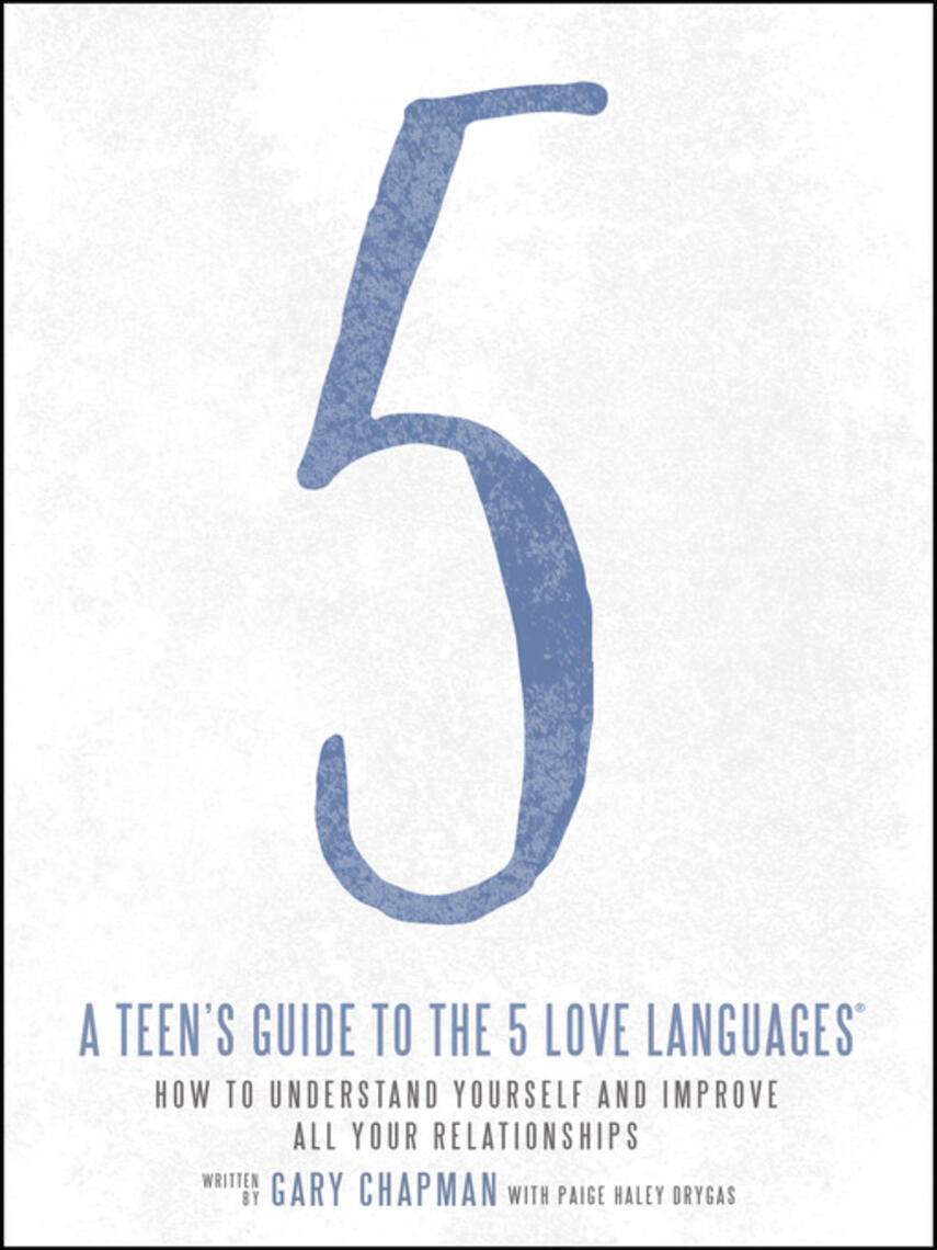 Gary Chapman: A Teen's Guide to the 5 Love Languages : How to Understand Yourself and Improve All Your Relationships