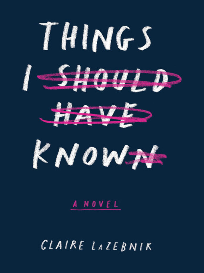 Claire LaZebnik: Things I Should Have Known : A Novel