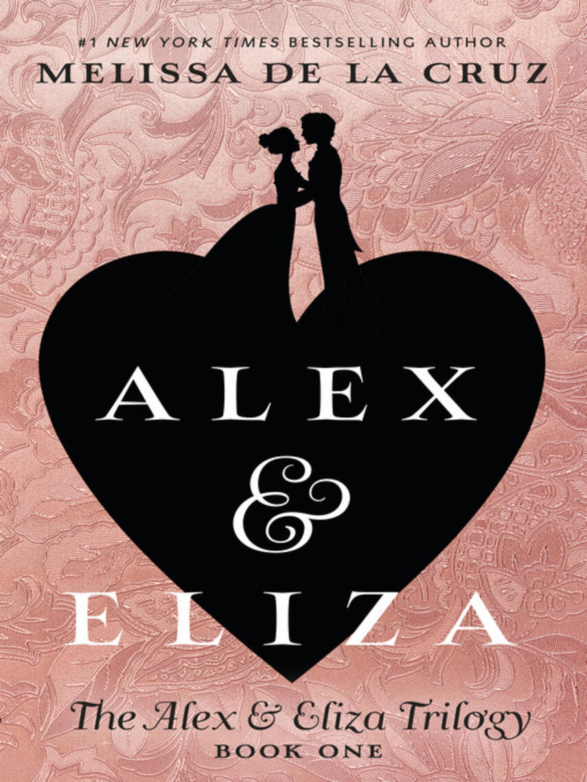 Melissa de la Cruz: Alex and Eliza, A Love Story : The Alex & Eliza Trilogy Series, Book 1