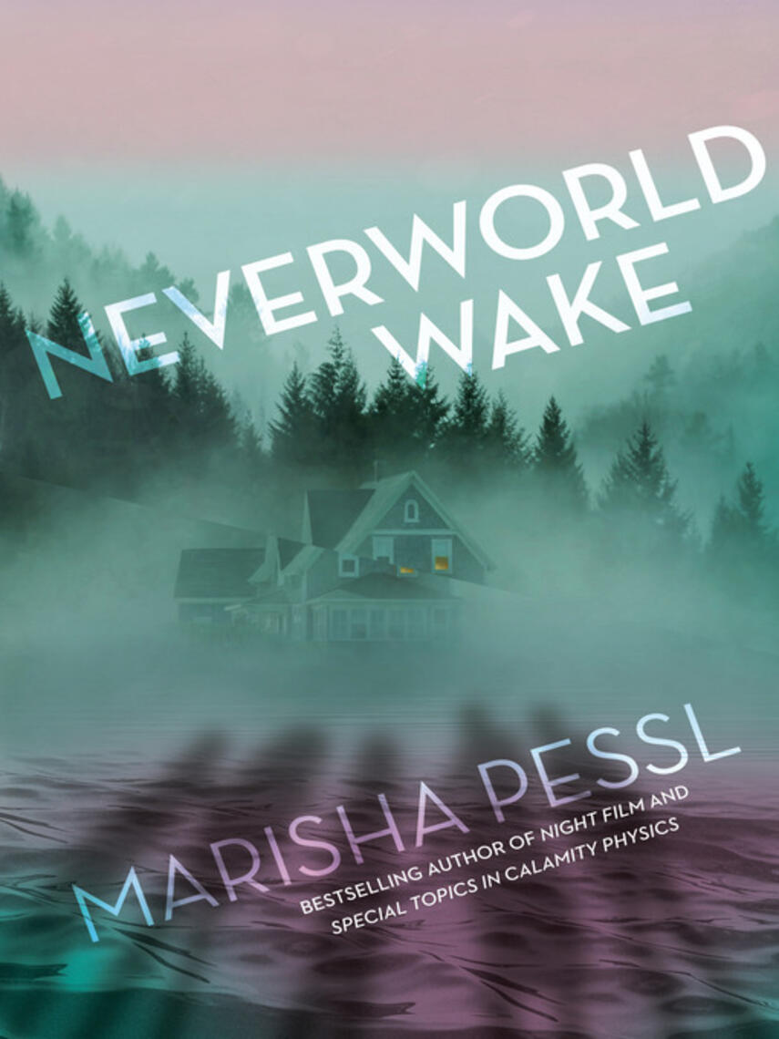 Marisha Pessl: Neverworld Wake