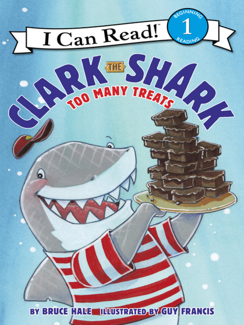 Bruce Hale: Clark the Shark : Too Many Treats
