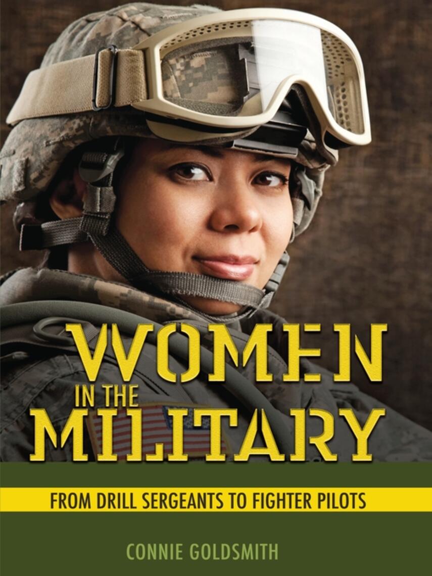 Connie Goldsmith: Women in the Military : From Drill Sergeants to Fighter Pilots