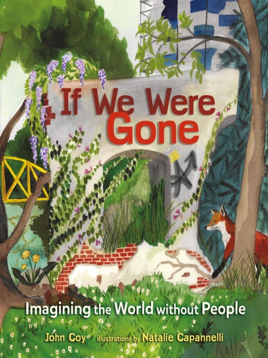 John Coy: If We Were Gone : Imagining the World without People