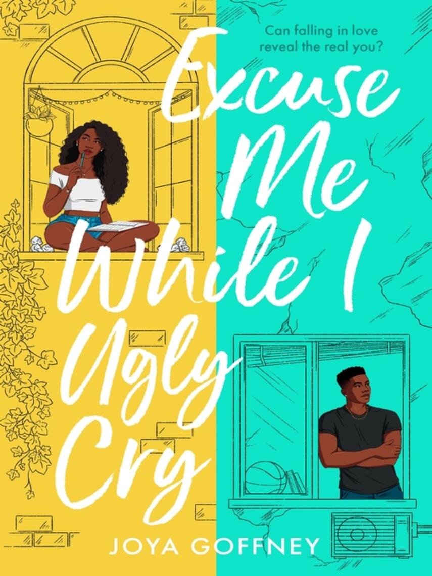 Joya Goffney: Excuse Me While I Ugly Cry : The hilarious and heartfelt YA romcom