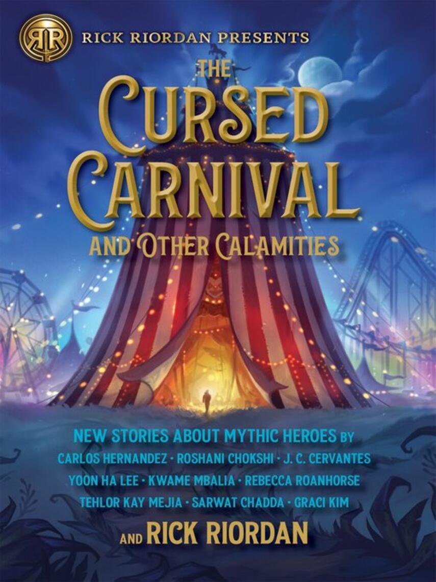 Rick Riordan: The Cursed Carnival and Other Calamities : New Stories About Mythic Heroes