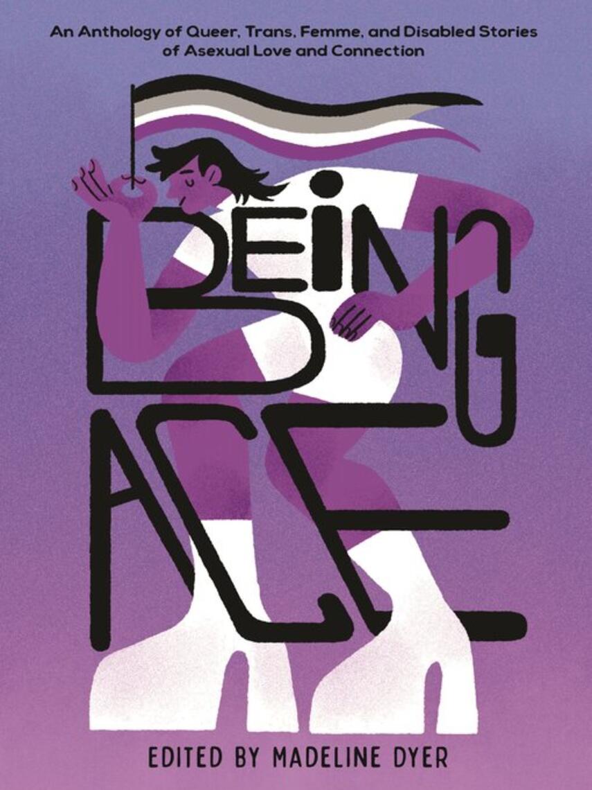 Linsey Miller: Being Ace : An Anthology of Queer, Trans, Femme, and Disabled Stories of Asexual Love and Connection